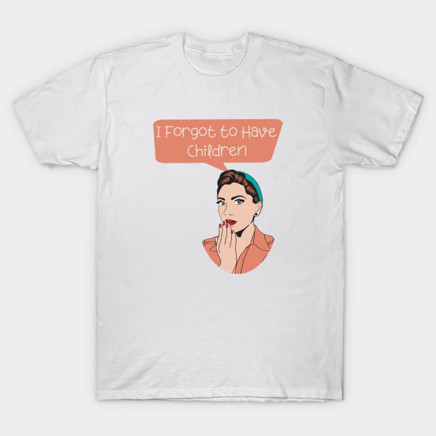 I forgot to have children women no kids T-Shirt by ISSTORE